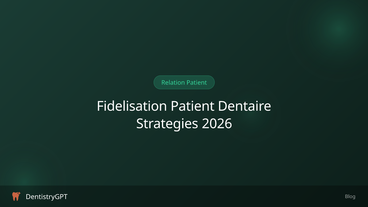 Fidélisation patient dentaire : 8 stratégies concrètes pour 2026