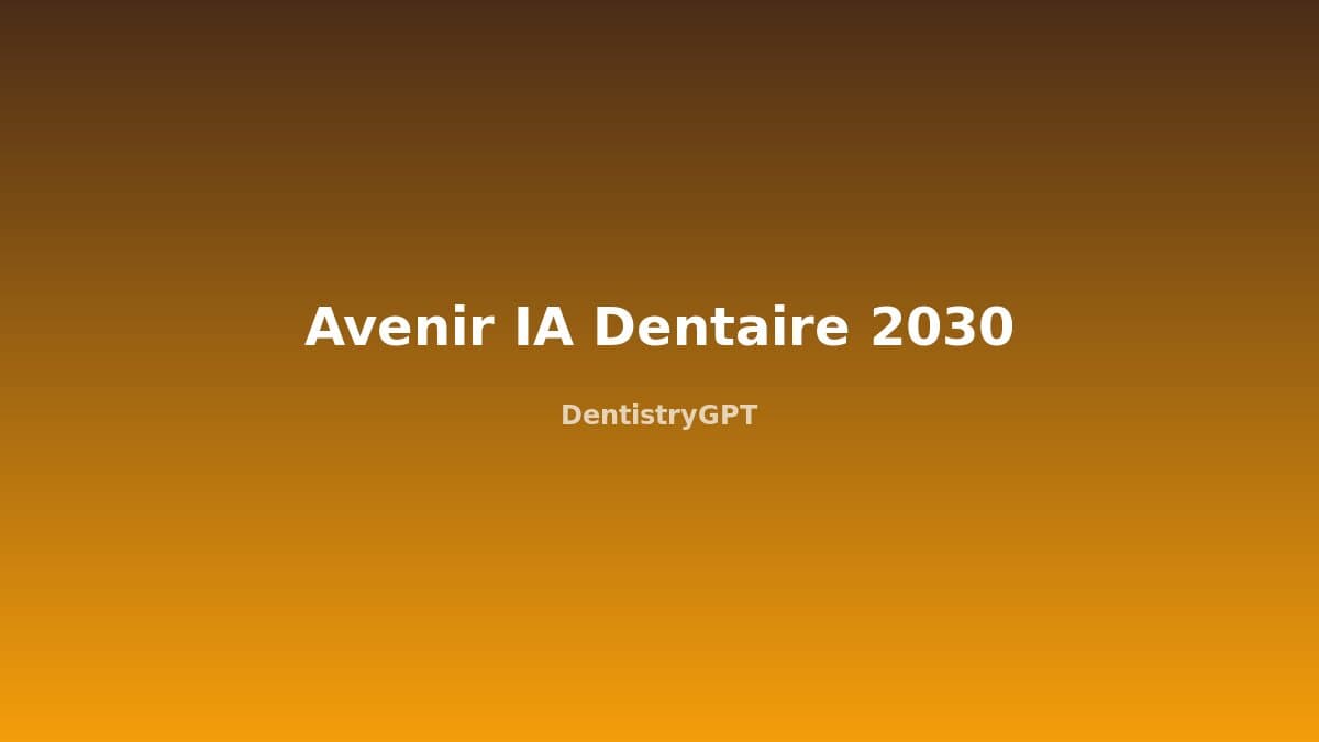 L'IA en Cabinet Dentaire : Prédictions et Perspectives 2026-2030