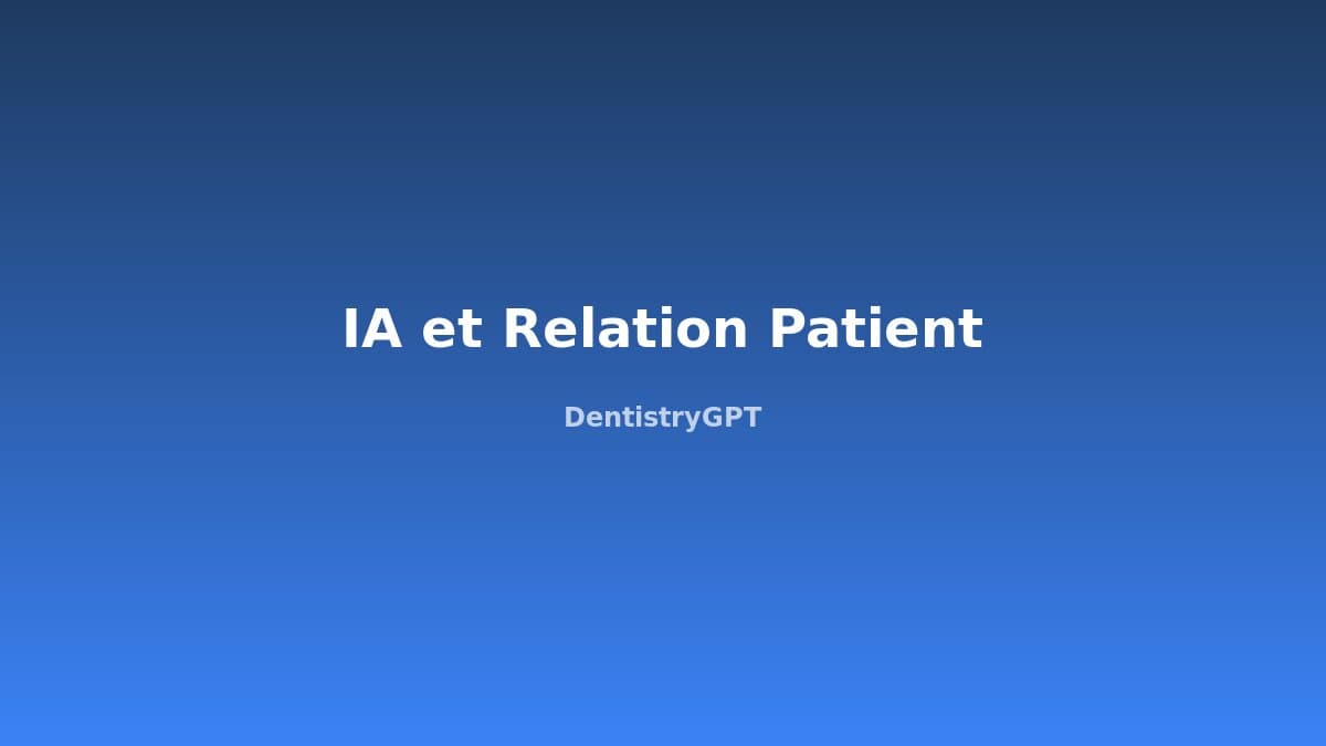 IA et Relation Patient en Dentisterie : Guide Complet 2024