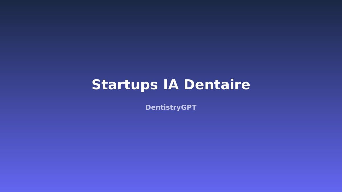 IA Dentaire 2026 : Startups et Innovations qui Transforment les Cabinets
