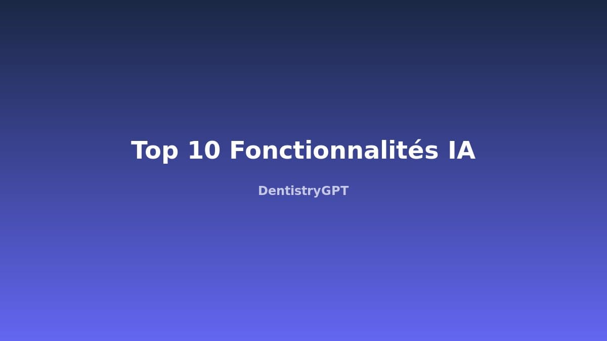 IA Cabinet Dentaire : Top 10 des Fonctionnalités les Plus Utilisées