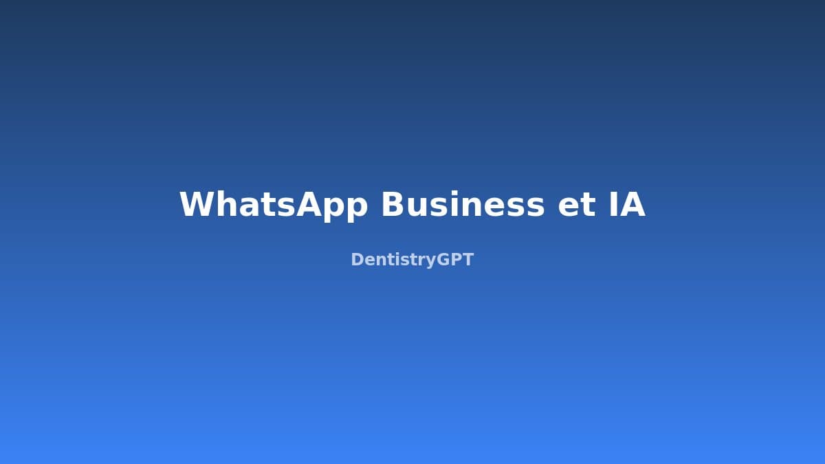 WhatsApp Business en Cabinet Dentaire : Guide Complet 2025